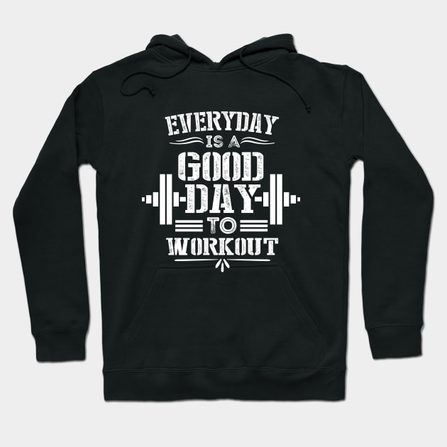 Everey Day Is Good Day to Workout - Motivational Fitness Saying for Gym Lovers Hoodie by KAVA-X